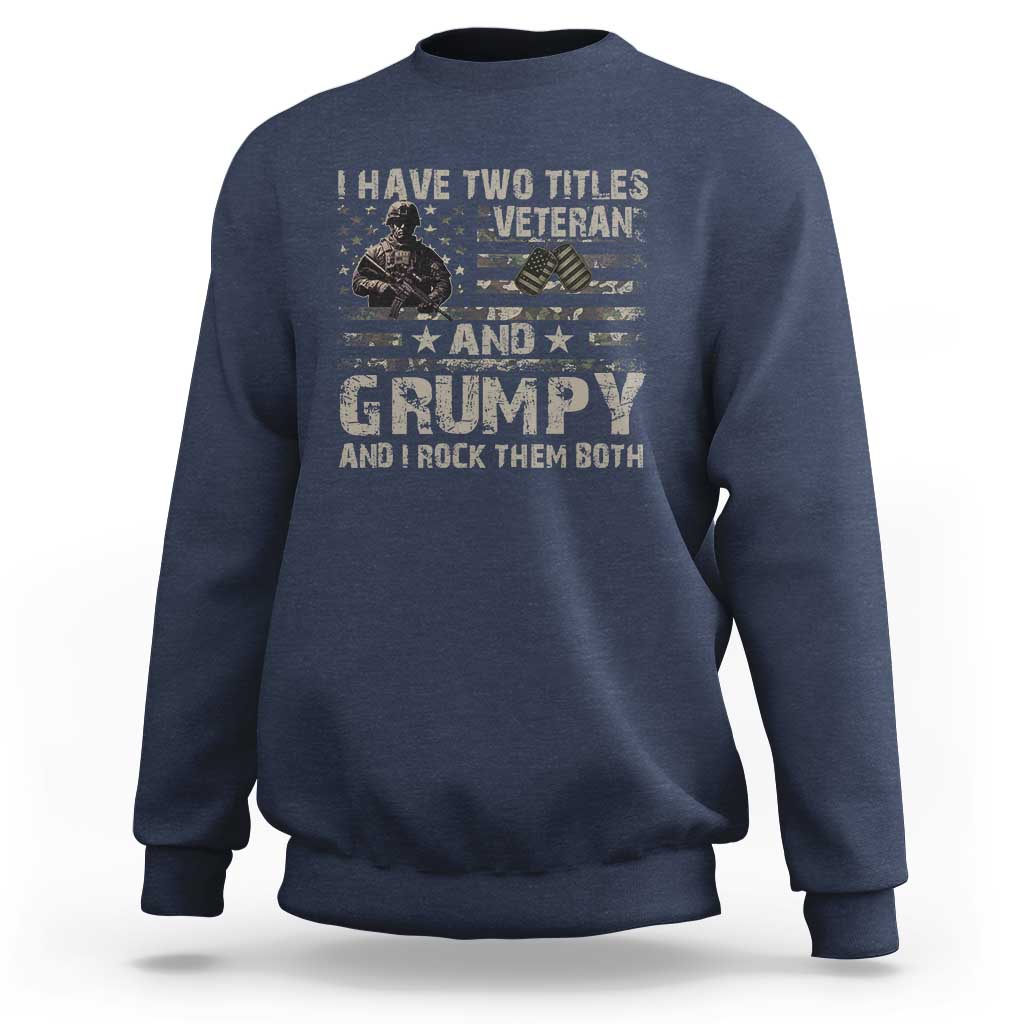 I Have Two Titles Veteran And Grumpy And I Rock Them Both Sweatshirt