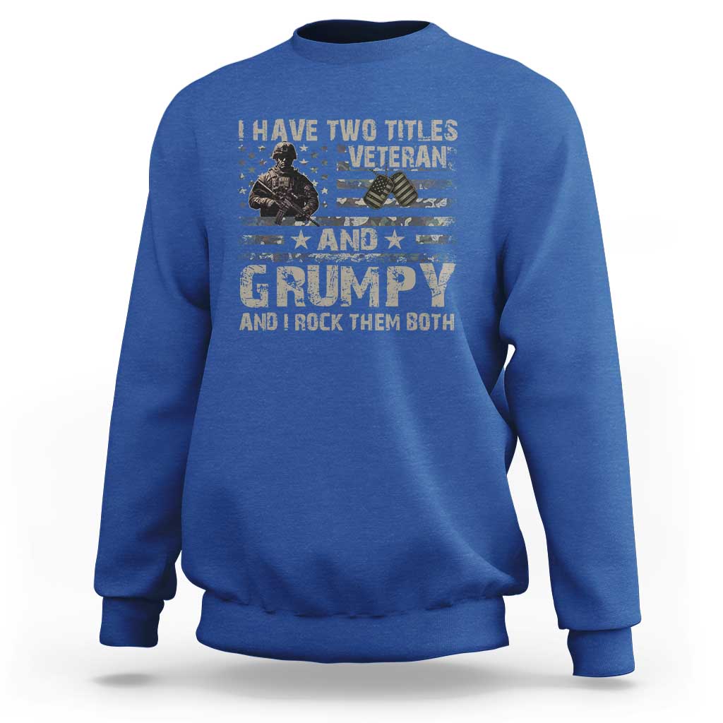 I Have Two Titles Veteran And Grumpy And I Rock Them Both Sweatshirt