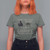 I Have Two Titles Veteran And Grumpy And I Rock Them Both T Shirt For Women