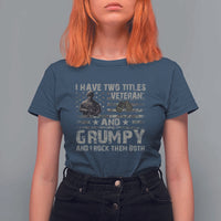 I Have Two Titles Veteran And Grumpy And I Rock Them Both T Shirt For Women