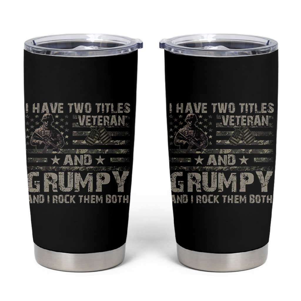 I Have Two Titles Veteran And Grumpy And I Rock Them Both Tumbler Cup
