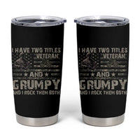 I Have Two Titles Veteran And Grumpy And I Rock Them Both Tumbler Cup