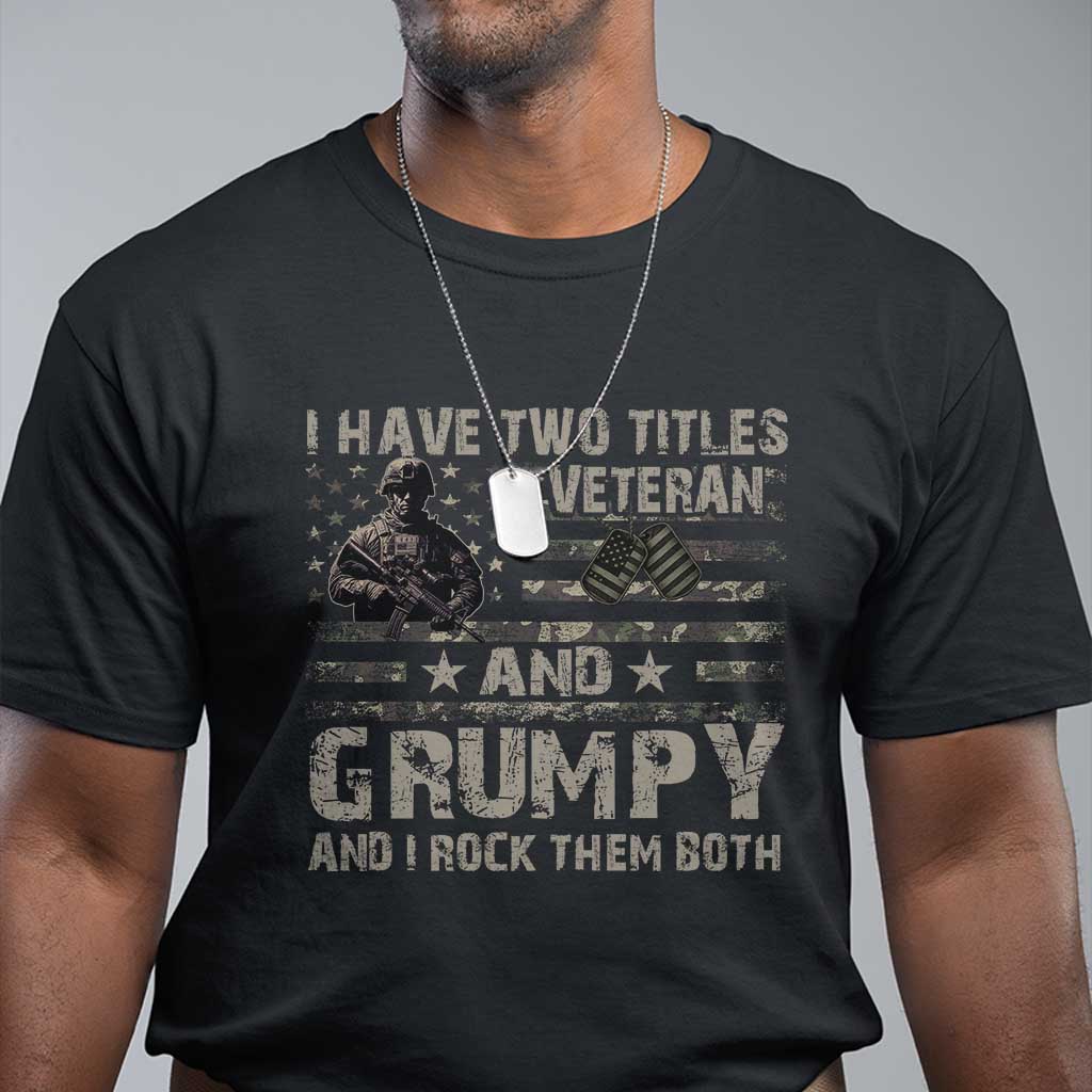 I Have Two Titles Veteran And Grumpy And I Rock Them Both T Shirt