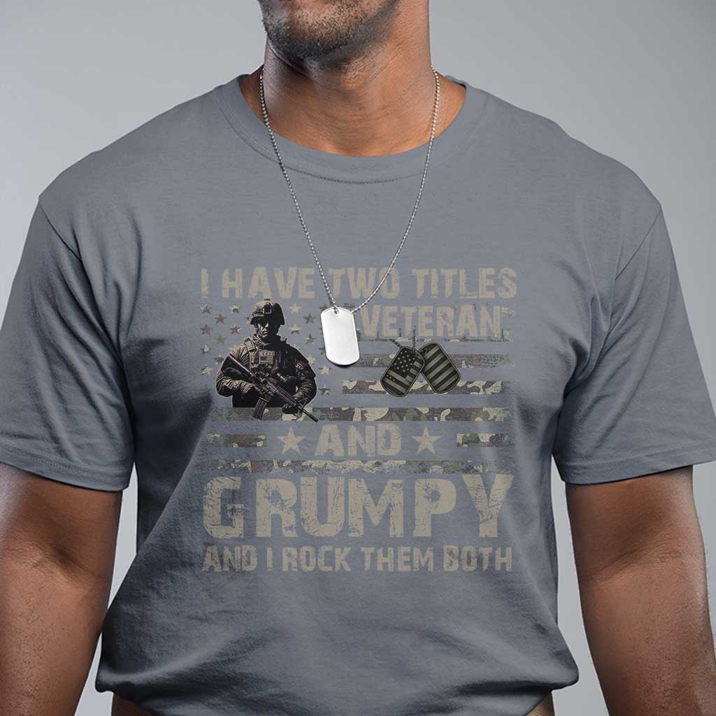 I Have Two Titles Veteran And Grumpy And I Rock Them Both T Shirt