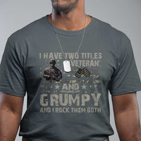 I Have Two Titles Veteran And Grumpy And I Rock Them Both T Shirt
