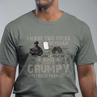 I Have Two Titles Veteran And Grumpy And I Rock Them Both T Shirt