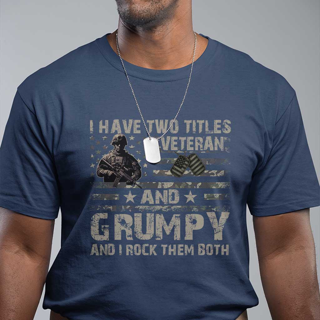 I Have Two Titles Veteran And Grumpy And I Rock Them Both T Shirt