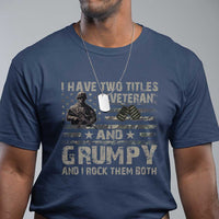 I Have Two Titles Veteran And Grumpy And I Rock Them Both T Shirt