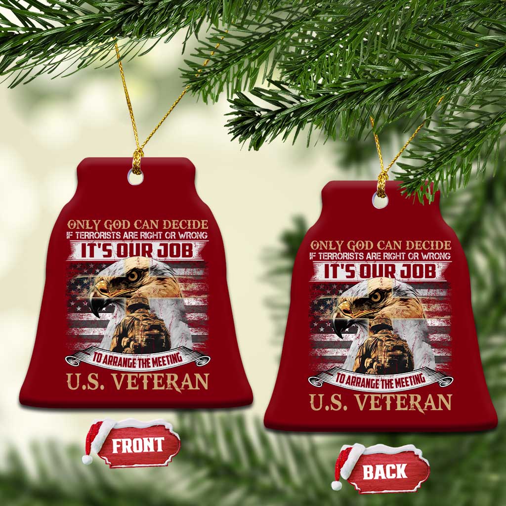 Christian Veteran Ceramic Ornament Only God Can Decide If Terrorists Are Right Or Wrong Us Veteran - Wonder Print Shop