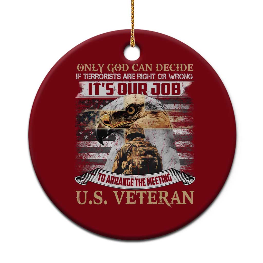 Christian Veteran Ceramic Ornament Only God Can Decide If Terrorists Are Right Or Wrong Us Veteran - Wonder Print Shop