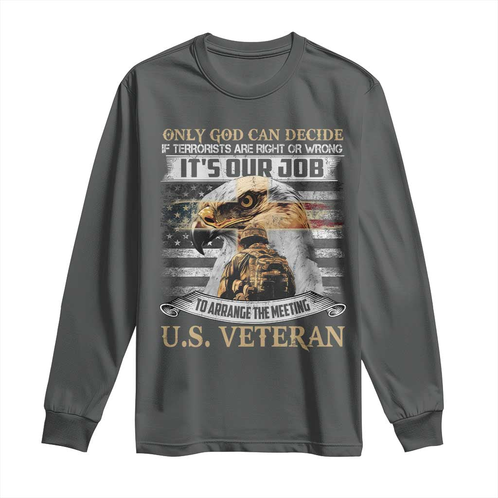 Christian Veteran Long Sleeve Shirt Only God Can Decide If Terrorists Are Right Or Wrong Us Veteran
