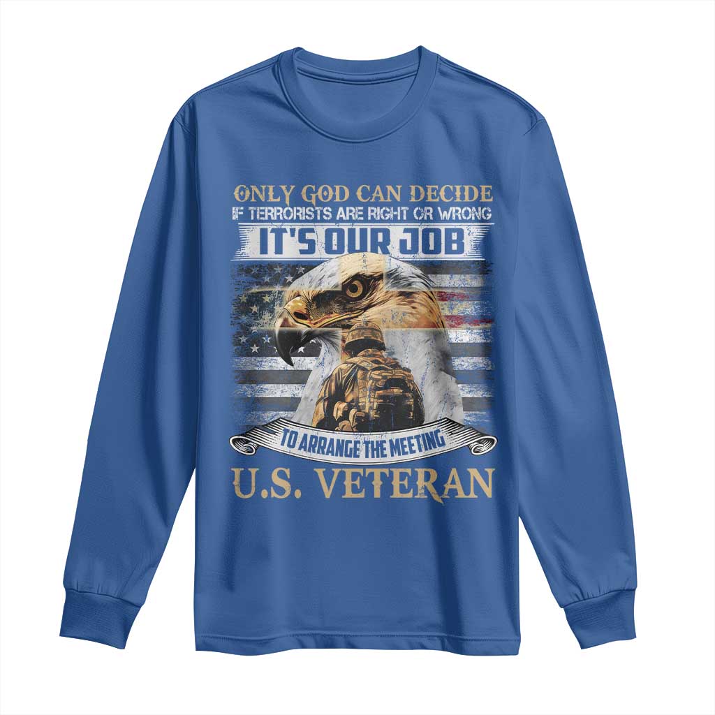 Christian Veteran Long Sleeve Shirt Only God Can Decide If Terrorists Are Right Or Wrong Us Veteran