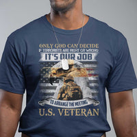 Christian Veteran T Shirt Only God Can Decide If Terrorists Are Right Or Wrong Us Veteran