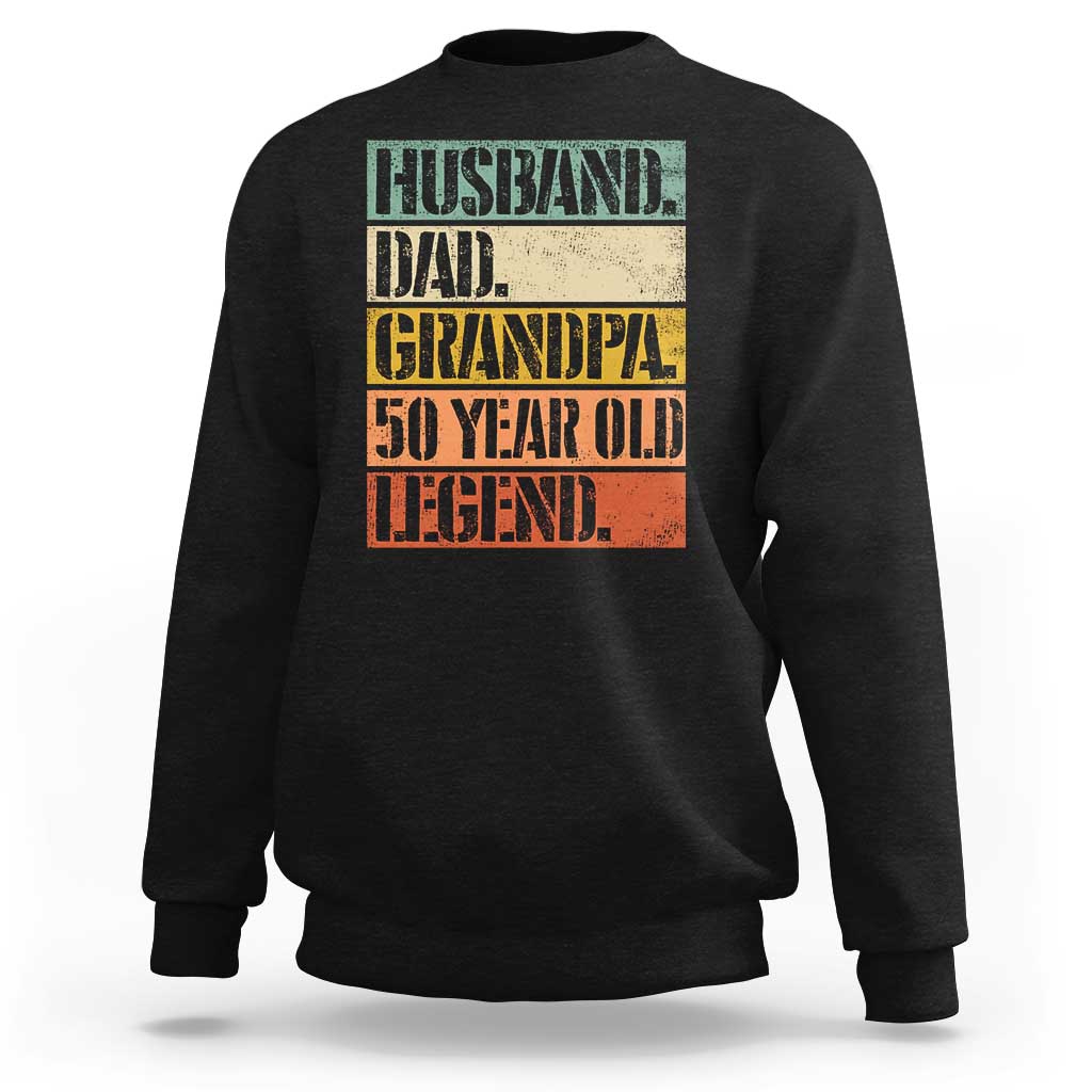 Husband Dad Grandpa 50 Year Old Legend Sweatshirt Funny 50th Birthday Fathers Day