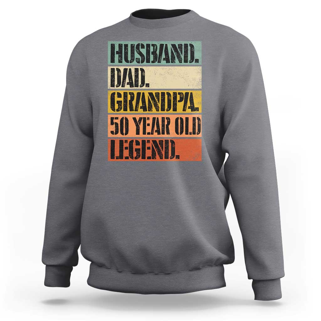 Husband Dad Grandpa 50 Year Old Legend Sweatshirt Funny 50th Birthday Fathers Day