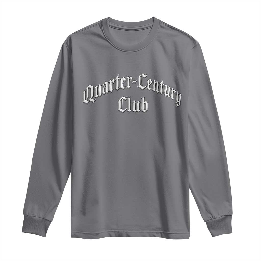 25th Birthday Long Sleeve Shirt Quarter Century Club Gothic 25 Years Old Bday