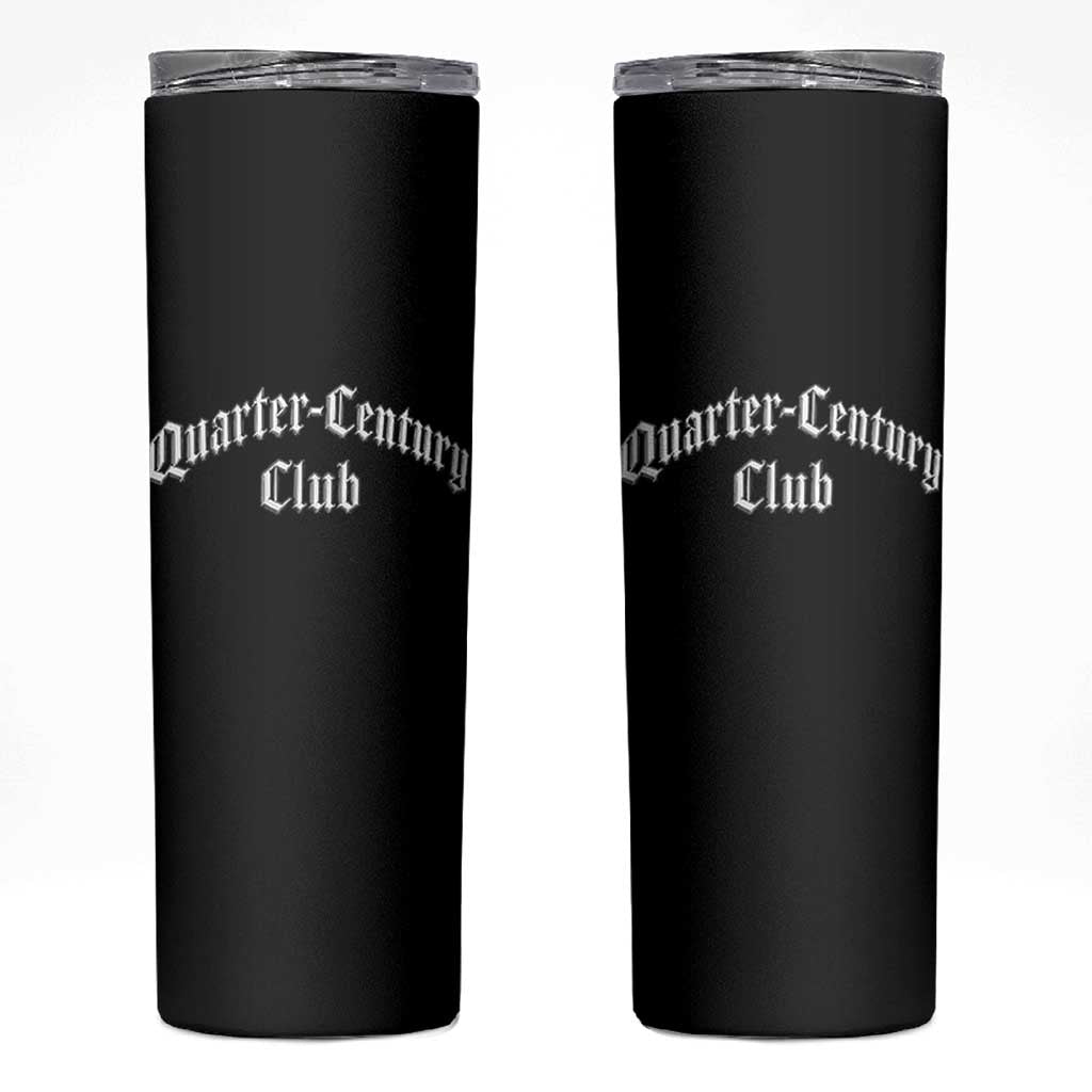 25th Birthday Skinny Tumbler Quarter Century Club Gothic 25 Years Old Bday
