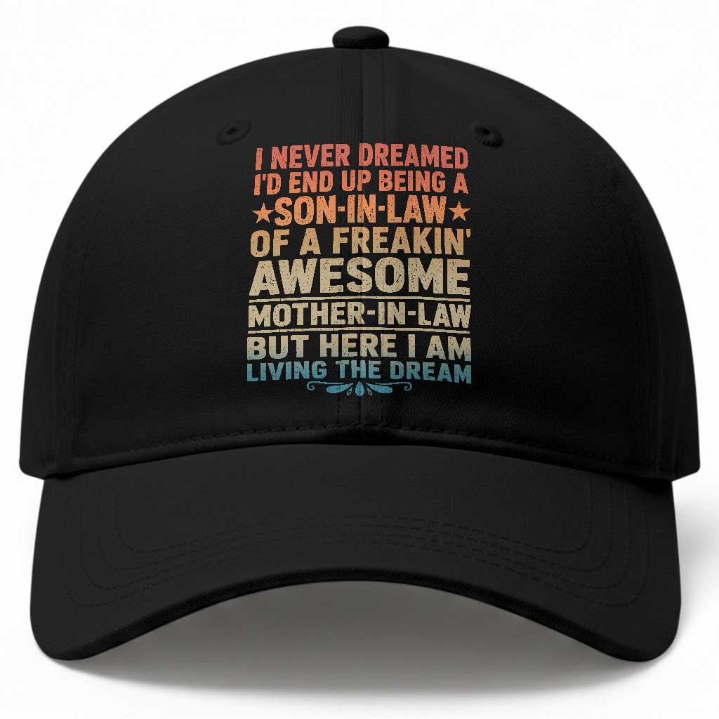I Never Dreamed Being A Son In Law of Freakin Awesome Mother In Law Baseball Cap Family Humor
