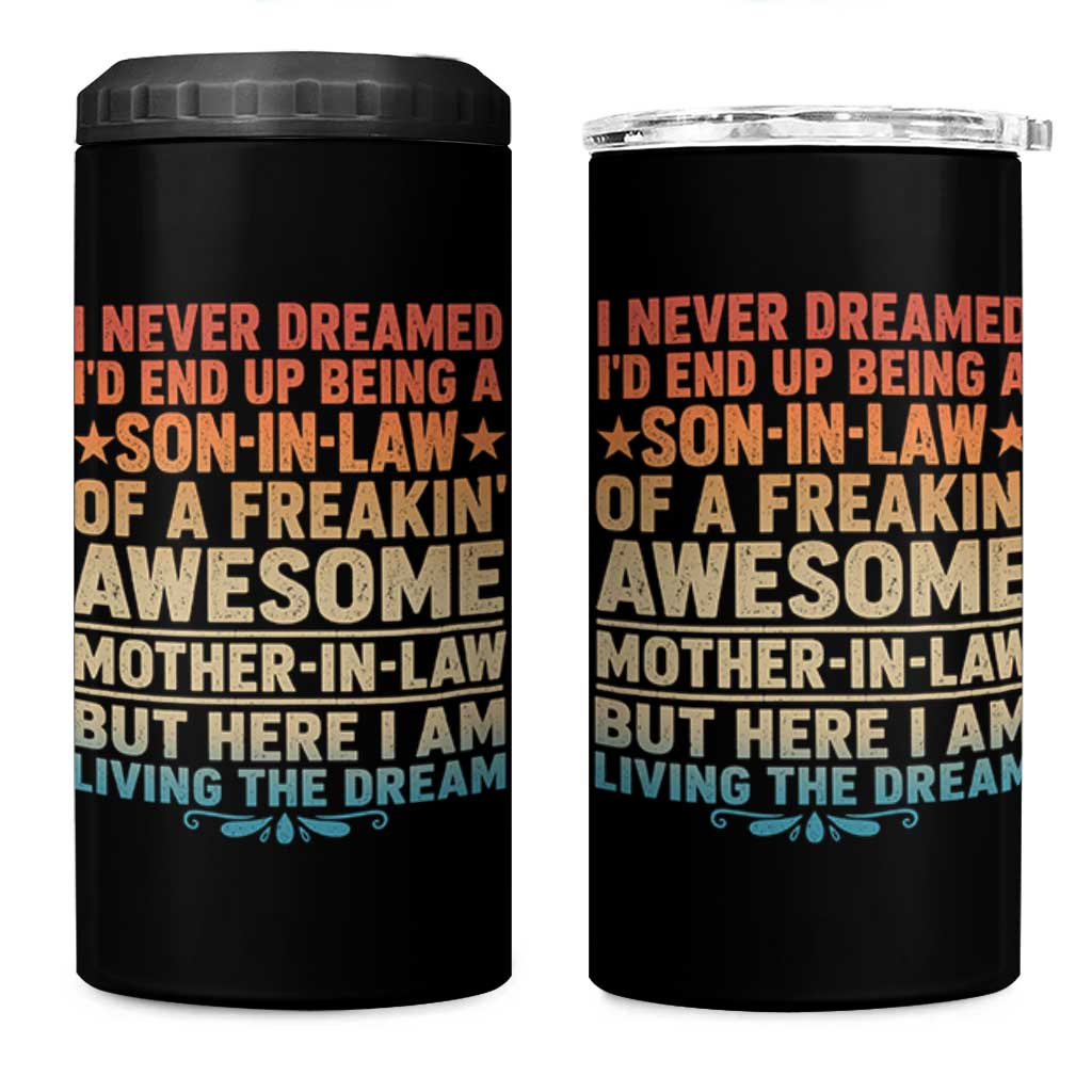 I Never Dreamed Being A Son In Law of Freakin Awesome Mother In Law 4 in 1 Can Cooler Tumbler Family Humor