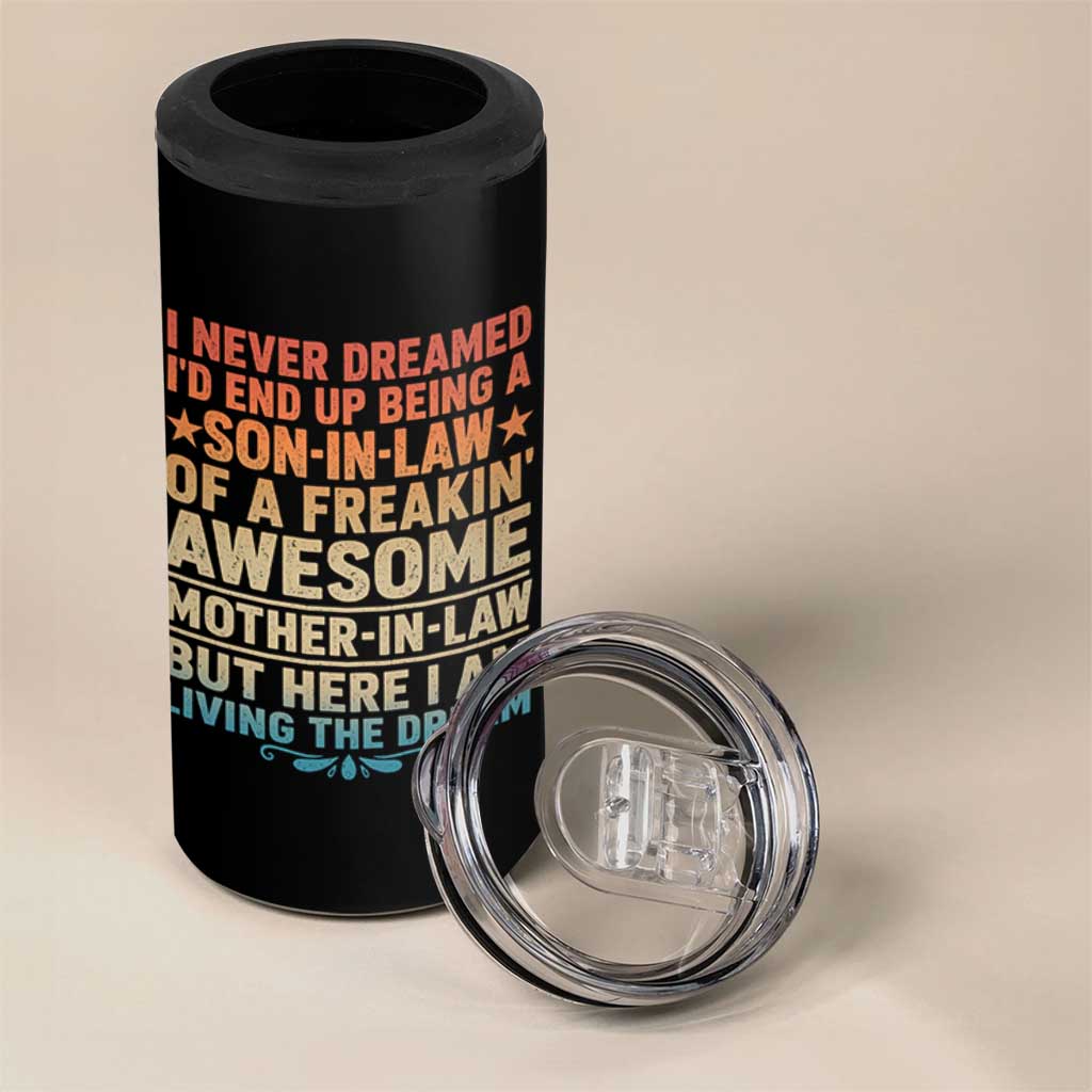 I Never Dreamed Being A Son In Law of Freakin Awesome Mother In Law 4 in 1 Can Cooler Tumbler Family Humor