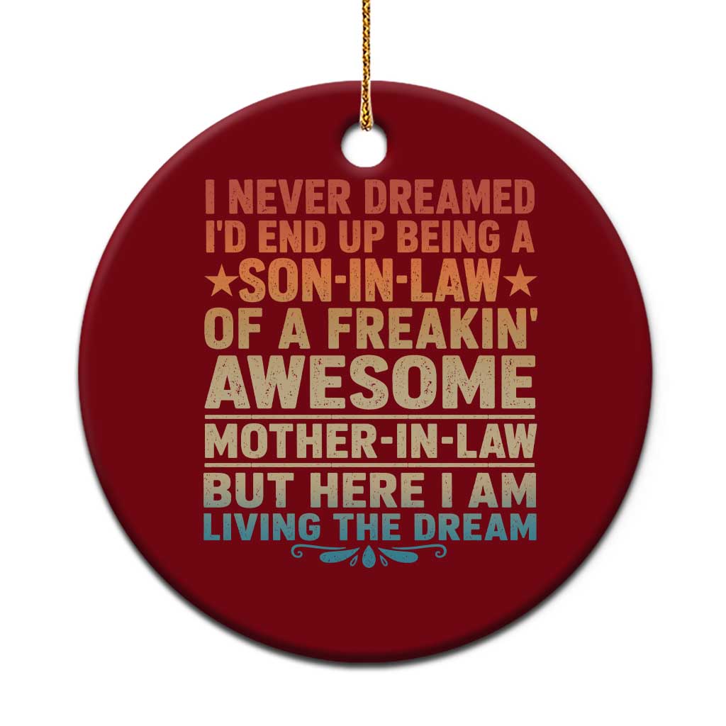 I Never Dreamed Being A Son In Law of Freakin Awesome Mother In Law Ceramic Ornament Family Humor
