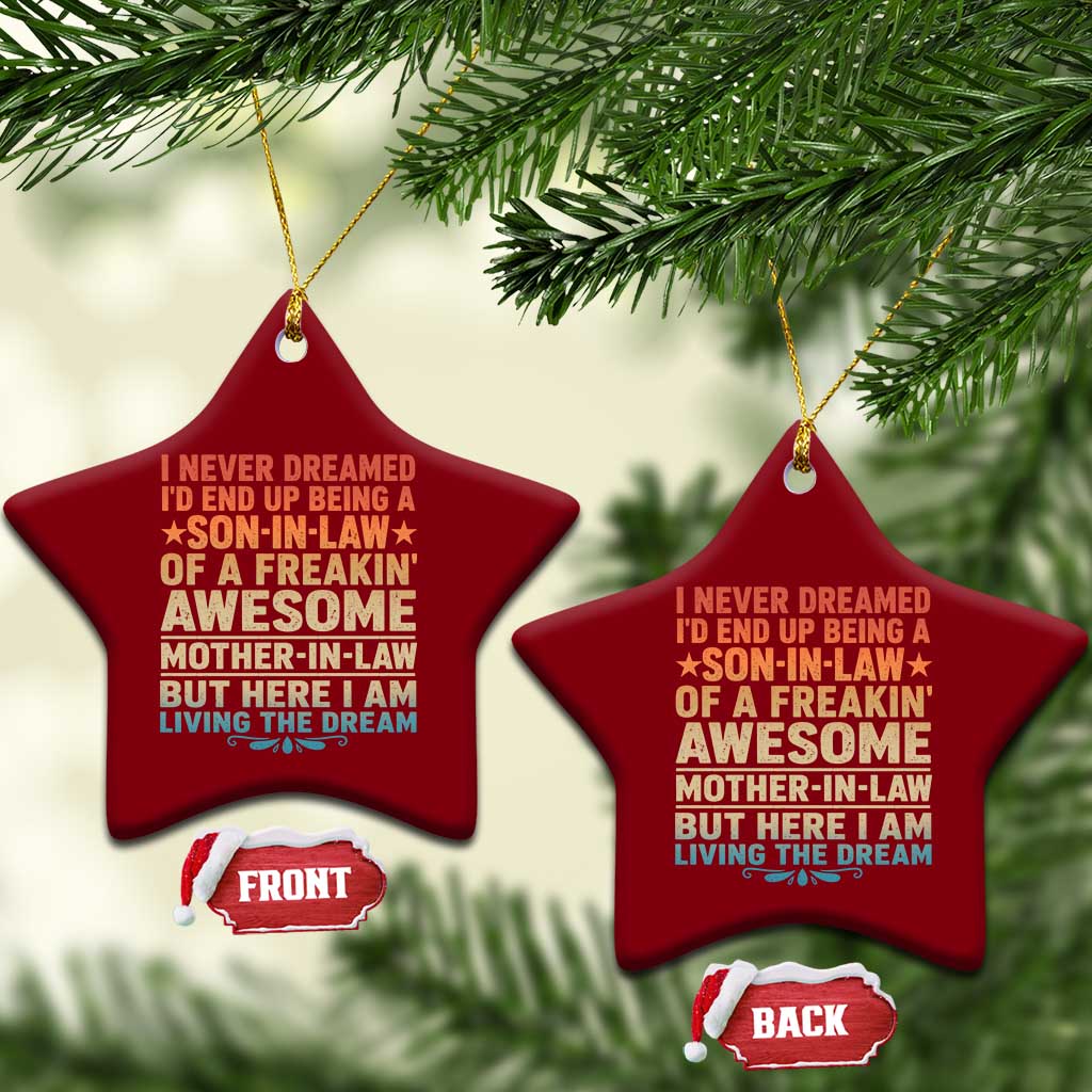 I Never Dreamed Being A Son In Law of Freakin Awesome Mother In Law Ceramic Ornament Family Humor