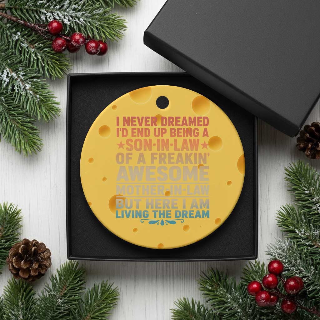 I Never Dreamed Being A Son In Law of Freakin Awesome Mother In Law Ceramic Ornament Family Humor