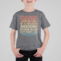 I Never Dreamed Being A Son In Law of Freakin Awesome Mother In Law T Shirt For Kid Family Humor