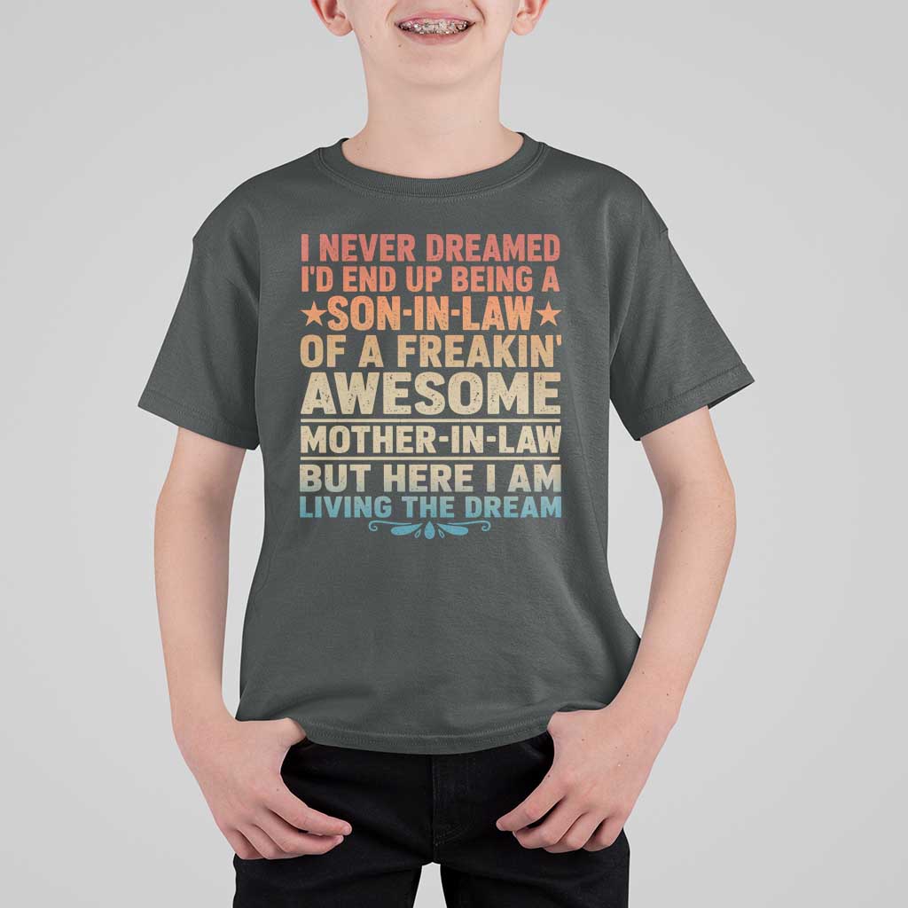 I Never Dreamed Being A Son In Law of Freakin Awesome Mother In Law T Shirt For Kid Family Humor