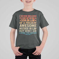 I Never Dreamed Being A Son In Law of Freakin Awesome Mother In Law T Shirt For Kid Family Humor