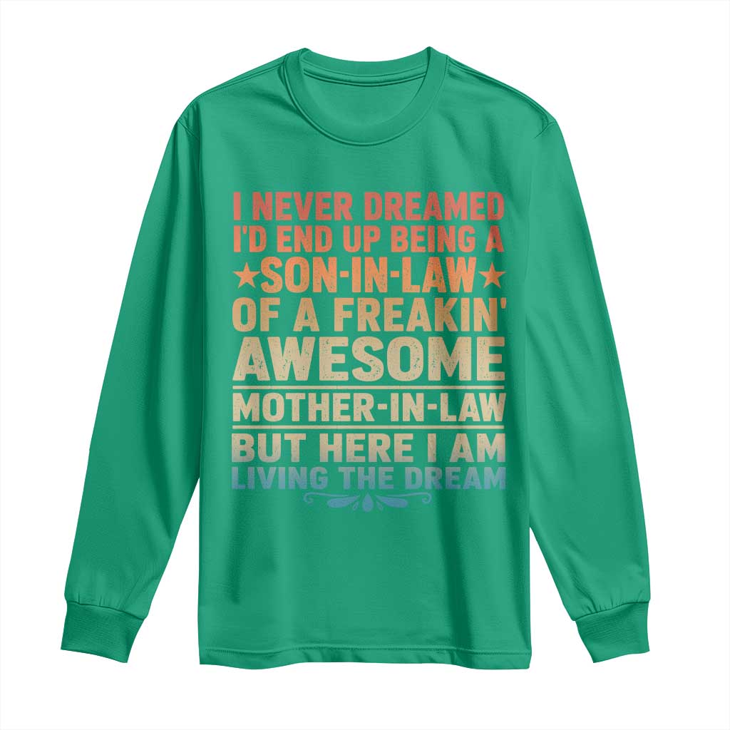 I Never Dreamed Being A Son In Law of Freakin Awesome Mother In Law Long Sleeve Shirt Family Humor