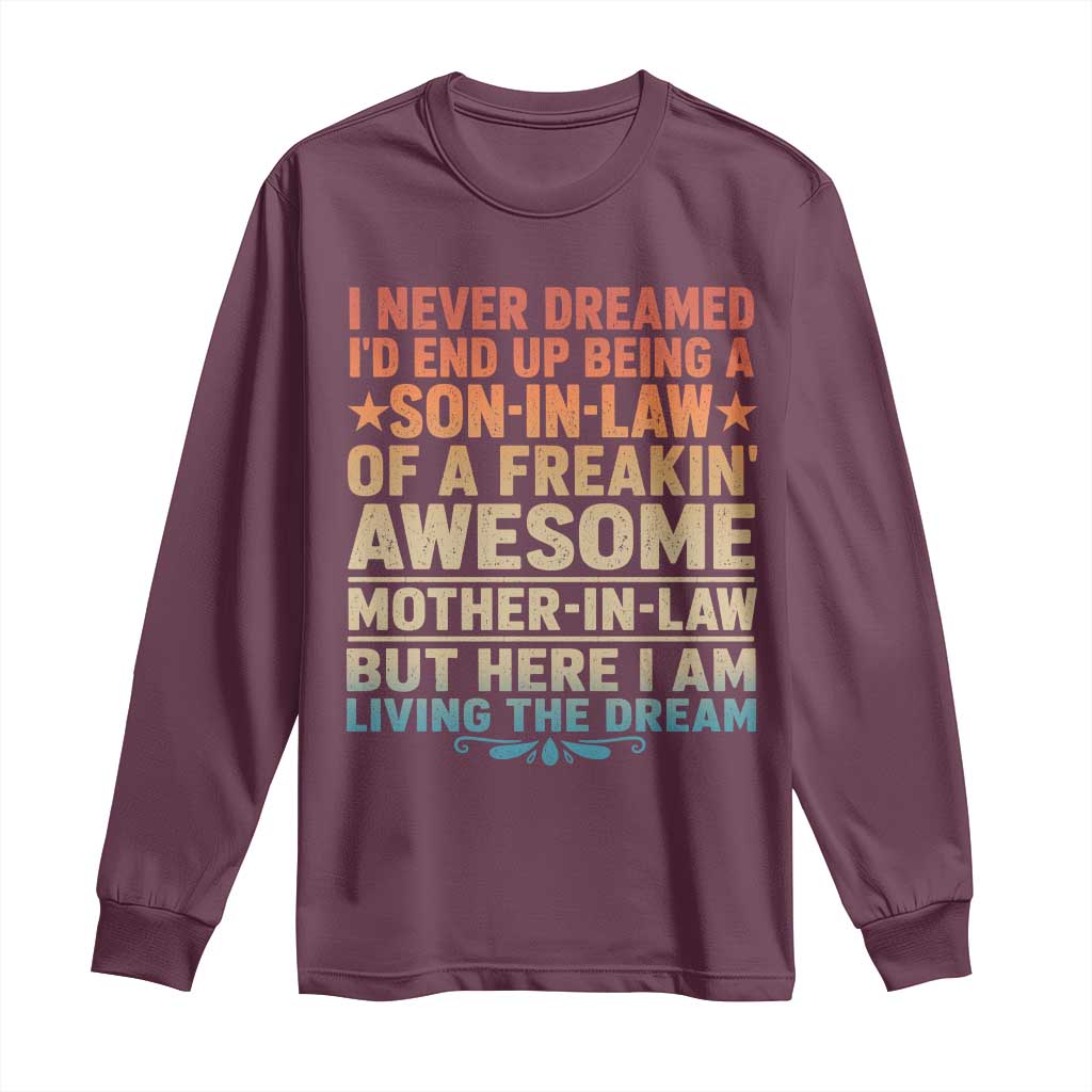 I Never Dreamed Being A Son In Law of Freakin Awesome Mother In Law Long Sleeve Shirt Family Humor