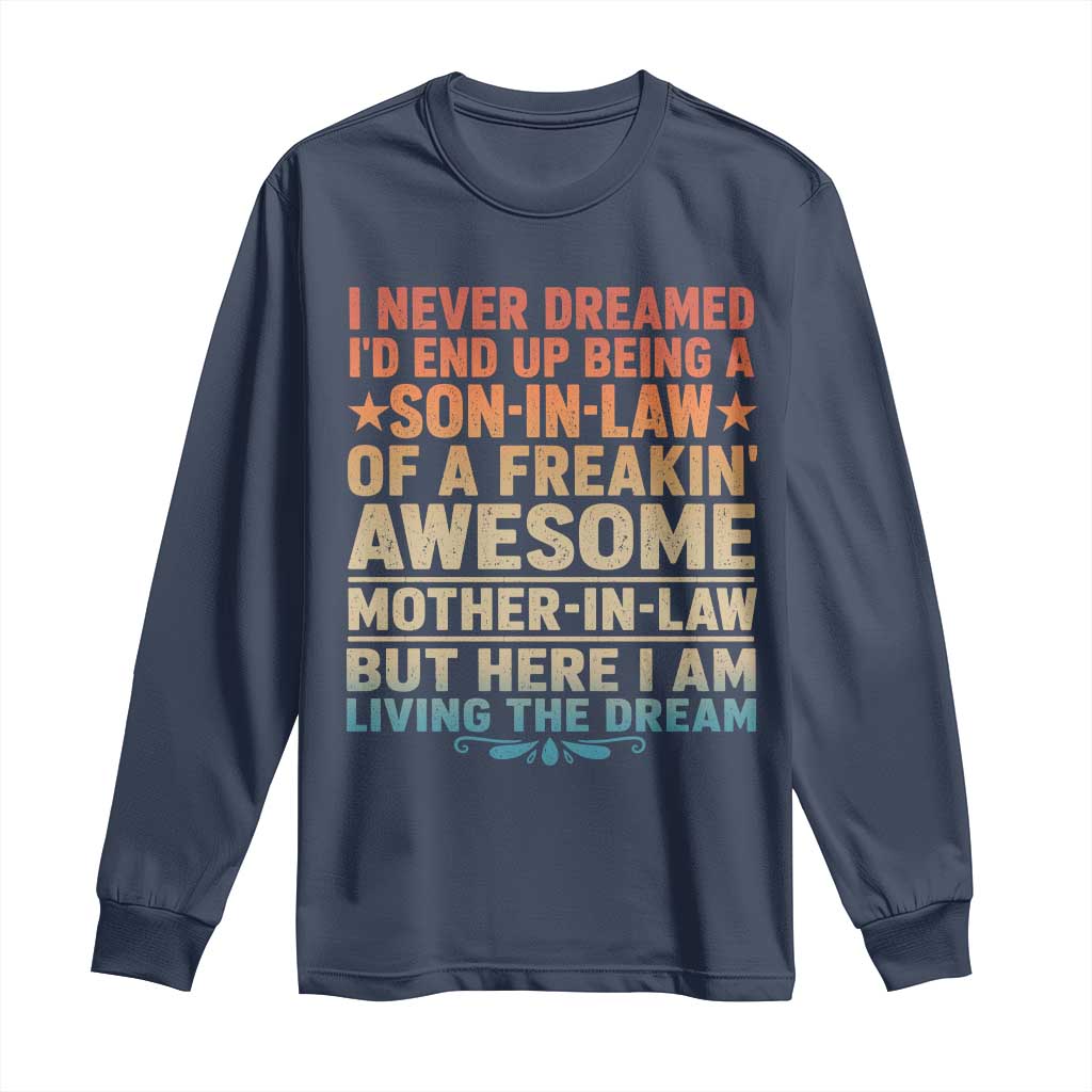 I Never Dreamed Being A Son In Law of Freakin Awesome Mother In Law Long Sleeve Shirt Family Humor