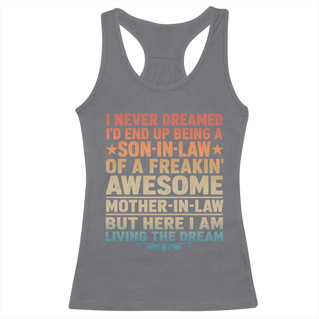 I Never Dreamed Being A Son In Law of Freakin Awesome Mother In Law Racerback Tank Top Family Humor