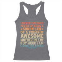 I Never Dreamed Being A Son In Law of Freakin Awesome Mother In Law Racerback Tank Top Family Humor