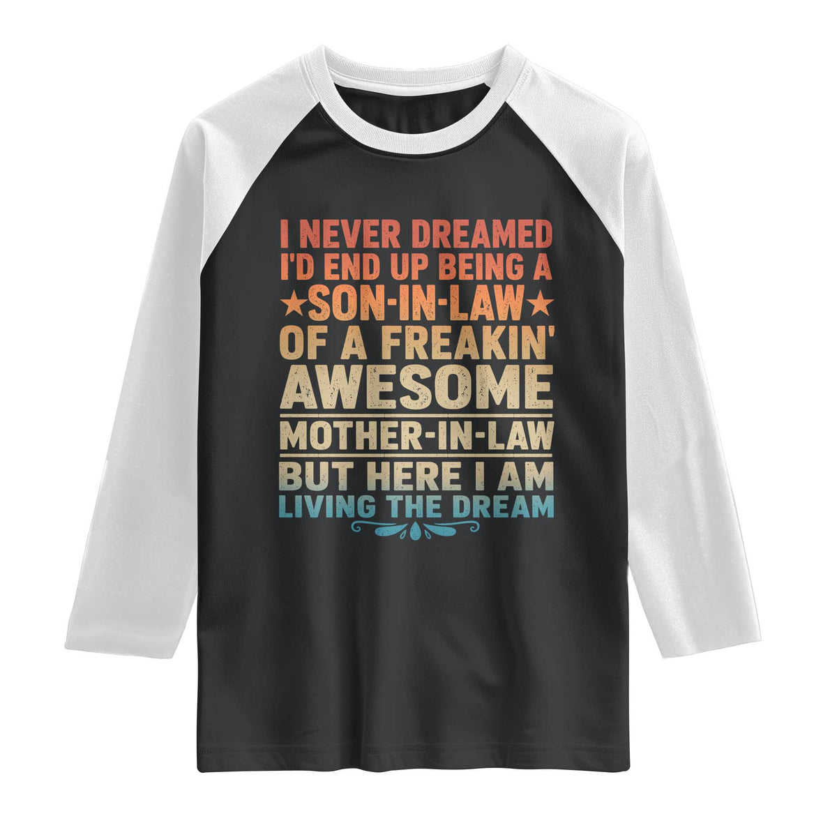 I Never Dreamed Being A Son In Law of Freakin Awesome Mother In Law Raglan Shirt Family Humor