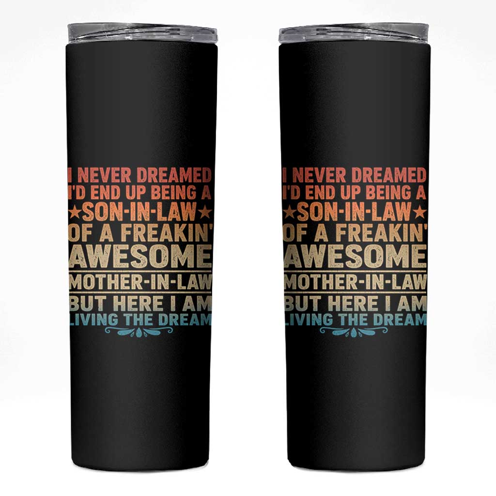 I Never Dreamed Being A Son In Law of Freakin Awesome Mother In Law Skinny Tumbler Family Humor