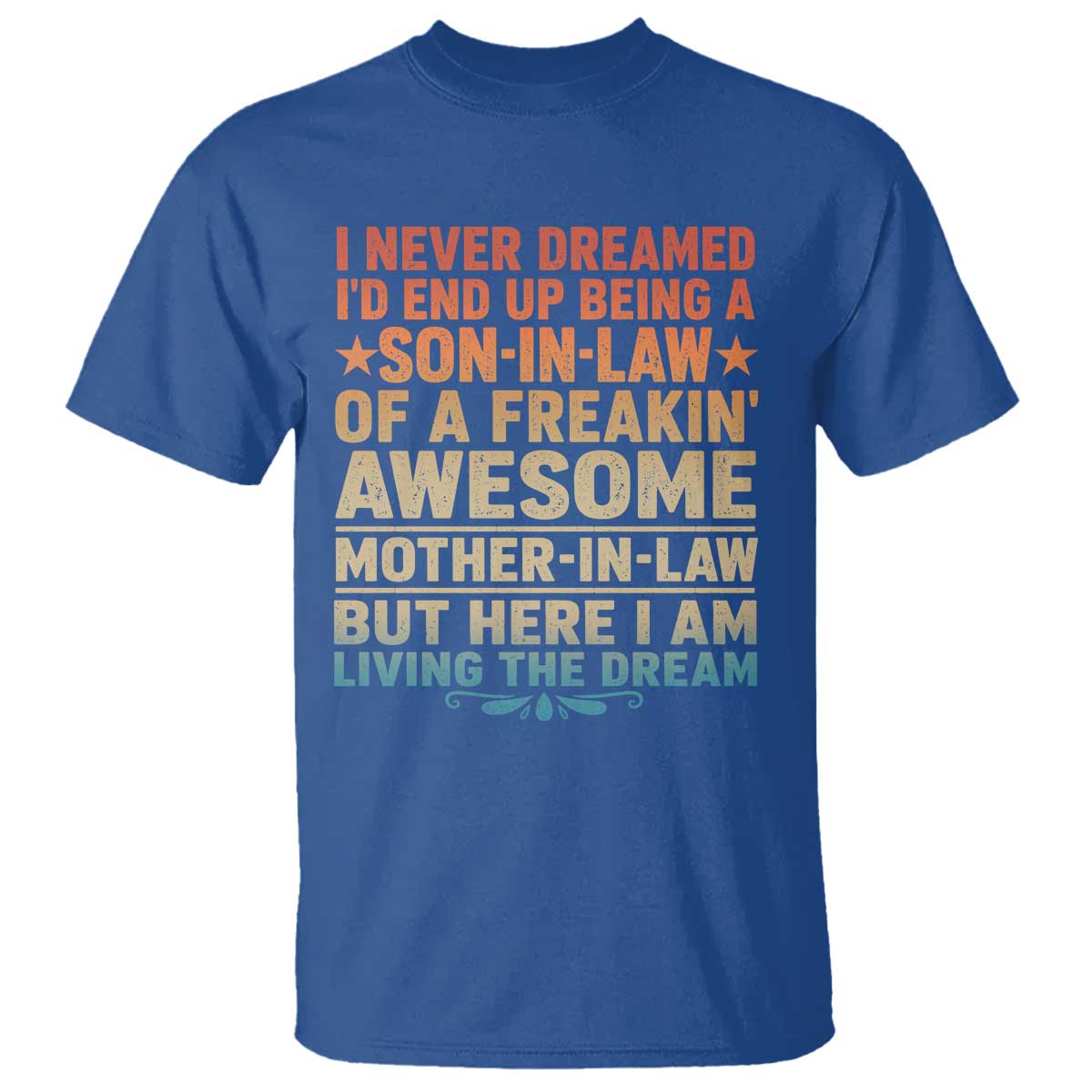 I Never Dreamed Being A Son In Law of Freakin Awesome Mother In Law T Shirt Family Humor