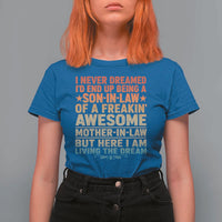 I Never Dreamed Being A Son In Law of Freakin Awesome Mother In Law T Shirt For Women Family Humor