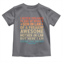 I Never Dreamed Being A Son In Law of Freakin Awesome Mother In Law Toddler T Shirt Family Humor