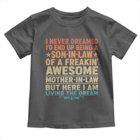 I Never Dreamed Being A Son In Law of Freakin Awesome Mother In Law Toddler T Shirt Family Humor