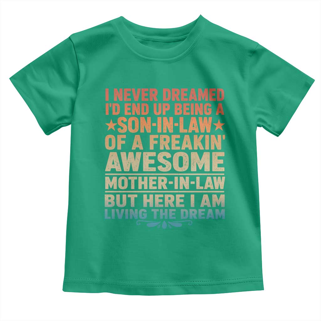 I Never Dreamed Being A Son In Law of Freakin Awesome Mother In Law Toddler T Shirt Family Humor
