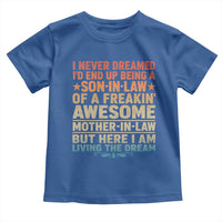 I Never Dreamed Being A Son In Law of Freakin Awesome Mother In Law Toddler T Shirt Family Humor