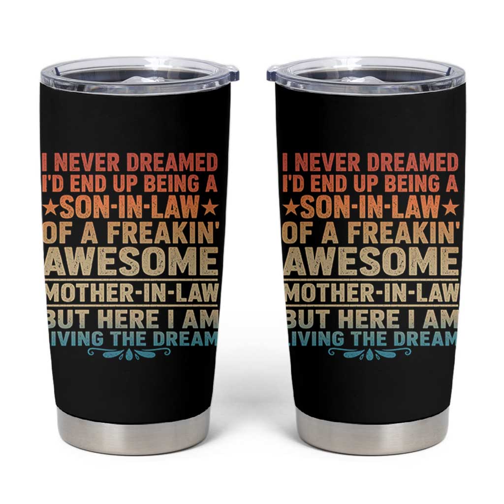 I Never Dreamed Being A Son In Law of Freakin Awesome Mother In Law Tumbler Cup Family Humor