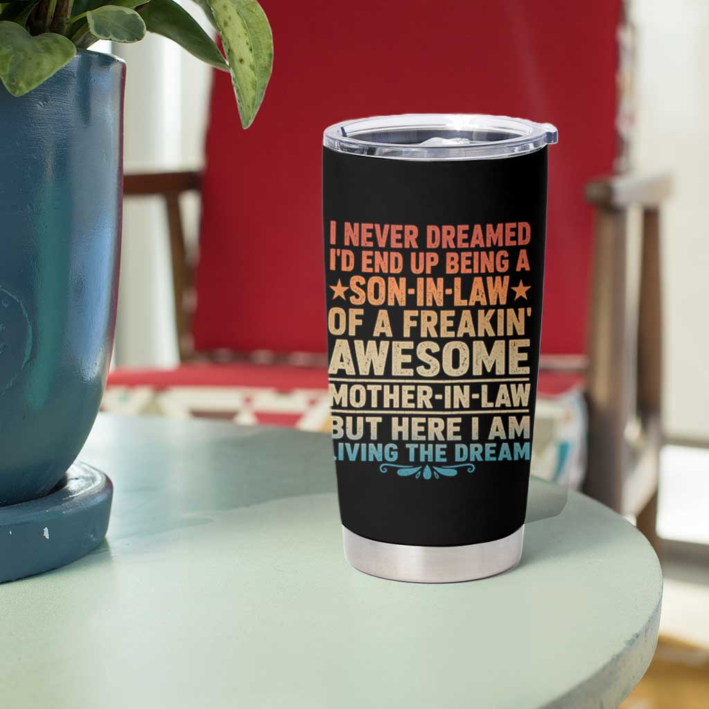 I Never Dreamed Being A Son In Law of Freakin Awesome Mother In Law Tumbler Cup Family Humor