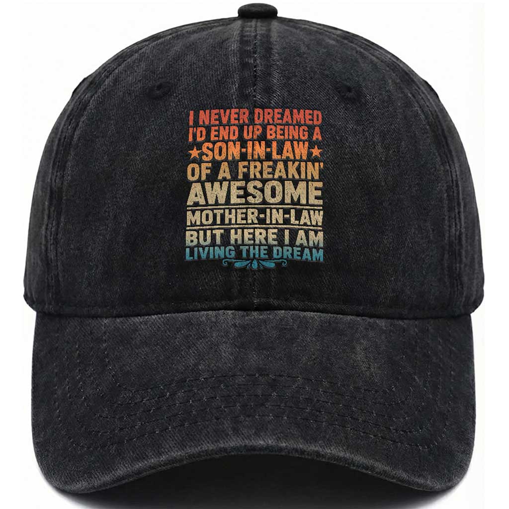 I Never Dreamed Being A Son In Law of Freakin Awesome Mother In Law Washed Cotton Baseball Cap Family Humor