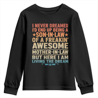I Never Dreamed Being A Son In Law of Freakin Awesome Mother In Law Youth Sweatshirt Family Humor