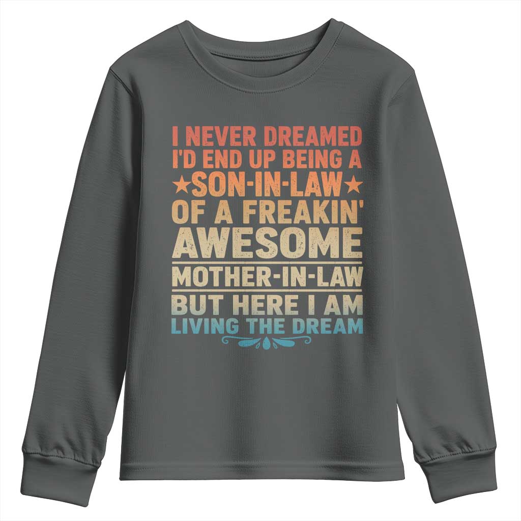 I Never Dreamed Being A Son In Law of Freakin Awesome Mother In Law Youth Sweatshirt Family Humor