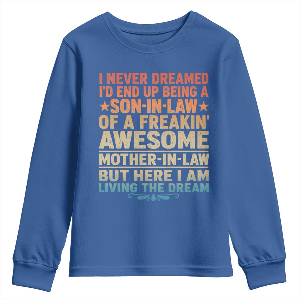 I Never Dreamed Being A Son In Law of Freakin Awesome Mother In Law Youth Sweatshirt Family Humor