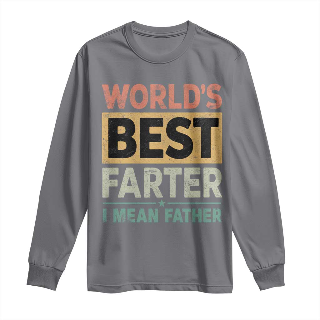 Worlds Best Farter I Mean Father Long Sleeve Shirt Funny Farted Dad Father's Day